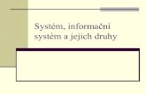 Systém, informační systém a jejich druhy...•Systémy na přímé řízení technologických procesů (Online Real Time Systems – OLRT) •Manažerské informační systémy