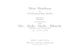 Six Suites - IMSLP · 2011. 9. 11. · Six Suites `a Violoncello Solo senza Basso compos´ees par Sr. Joh. Seb. Bach Maˆıtre de Chapelle ao. 1717–1723 BWV 1007-1012 Werner Icking,
