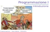 Programmazione I · 2015. 9. 25. · Programmazione I. Programmazione I – Paolo Valente - 2014/2015 2. Scopo del corso 1/2. Impareremo a far svolgere, ad un elaboratore (elettronico),