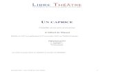 d'Alfred de Musset - Libre Théâtrelibretheatre.fr/.../uploads/2017/01/Uncaprice_Musset_LT.pdf · 2017. 1. 19. · d'Alfred de Musset Publiée en 1837 et représentée le 27 novembre