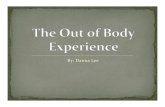 By: Danna Leepages.ucsd.edu/~mboyle/COGS11/COGS11-website/pdf...Diﬀerent types of Out of Body Experiences Spontaneous Sleeping Lucid Dreaming Near-‐Death Experience “Lives