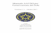Manuale AAVSO per l'osservazione del Sole...Manuale AAVSO per l'osservazione del Sole. Versione 1.1 – Ottobre 2017. AAVSO. 49 Bay State Road Cambridge, MA 02138 phone: +1 617 354-0484