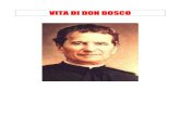 VITA DI DON BOSCO · 2016. 2. 23. · Giovannino Bosco NASCITA DI GIOVANNINO BOSCO La mamma aveva detto tante volte a Giovannino: «Tu sei nato nel giorno della Madonna», e don Bosco