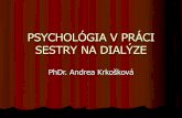 PSYCHOLÓGIA V PRÁCI SESTRY NA DIALÝZE · 2013. 1. 7. · PSYCHOLÓGIA V PRÁCI SESTRY NA DIALÝZE Dialyzovaní pacienti vedú vysoko abnormálny život – sú závislí na dialyzačnej