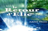 Maranatha Media · 2015. 12. 22. · 2 ! A mes frères et sœurs francophones, je suis heureux de vous présenter mon livre Le Retour d’Elie, préparé par mes chers amis Marc et