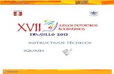 INSTRUCTIVOS TÉCNICOS SQUASH · 2020. 8. 24. · INSTRUCTIVO TÉCNICO SQUASH 1. LUGAR Y FECHA El Torneo de Squash de los XVII Juegos Deportivos Bolivarianos “Trujillo 2013”,