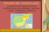 ORIGEN DEL CASTELLANO · 2020. 11. 2. · MESTER DE CLERECÍA Gonzalo de Berceo es el primer poeta castellano de nombre conocido. Su principal obra: Los milagros de Nuestra Señora,