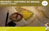 REVISÃO – HISTÓRIA DO BRASIL · 2020. 12. 9. · Revoltas Coloniais Emancipacionistas: Conjurações Mineira e Baiana Período Joanino (destaque para a reforma do RJ e para as