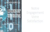 Notre Engagement Votre Satisfaction · 2020. 10. 16. · Comprendre le leadership transformationnel L’état d’esprit qui mène à l’efficacité en leadership Une Vision du changement