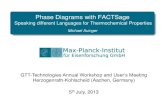Phase Diagrams with FACTSage · 2020. 10. 10. · GTT-Technologies Annual Workshop and User‘s Meeting Herzogenrath-Kohlscheid (Aachen, Germany) 5th July, 2013 Phase Diagrams with