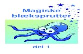 Magiske blæksprutter · 2020. 9. 3. · centimeter lange, mens andre bliver lidt over en meter lange. 20 Sepia blæksprutter ændrer form og farve, hvis de vil gemme sig for rovdyr.