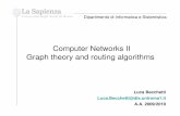 Computer Networks II Graph theory and routing algorithmsbecchett/reti2/slide/8_TeoriaDei... · 2010. 4. 10. · Dijkstra's algorithm In a weighted graph: find shortest path between