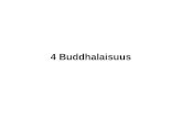 4 Buddhalaisuus - Peda.net...Perustietoa Perustaja: Siddharta Gautama eli Buddha (valaistunut) Syntyaika- ja paikka: 350-luvulla eaa. Kannattajamäärä: noin 470 miljoonaa Levinneisyys: