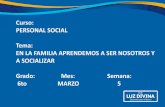 Curso: PERSONAL SOCIAL Tema: EN LA FAMILIA APRENDEMOS … · 2021. 3. 16. · En la familia aprendemos a ser nosotros y a socializar Socialización es el proceso a través del cual