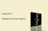 Capítulo 9 Criação de brand equity · 2018. 4. 10. · Criação de brand equity •Neste capítulo, abordaremos as seguintes questões: 1. O que é marca? Como funciona o branding?