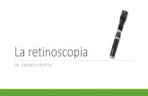 La retinoscopia - e-Learning - UNIMIB · 2020. 10. 8. · Retinoscopia di Mohindra Al buio completo Occhio esaminato guarda la luce del retinoscopio a 50 cm Altro occhio chiuso Al