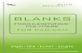 BLANKS - DentalPlus … · Hochleistungspolymere können in vielen Bereichen der Zahntechnik höhere Ästhetik und besseren Tragekomfort gewährleisten und verhindern den Effekt des