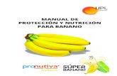 MANUAL DE PROTECCIÓN Y NUTRICIÓN PARA BANANO...• Cero días a cosecha en banano. • Rápido secado y penetración. • Resistencia al lavado por lluvias. • Fungicida translaminar