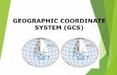 GEOGRAPHIC COORDINATE SYSTEM (GCS)
