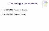 MODENS Narrow Band MODENS Broad Band Tecnologia de Modens
