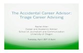 The Accidental Career Advisor: Triage Career Advising Accidental Career Advisor: Triage Career Advising Rachel Allen Career and Academic Advisor School of Journalism and Communication