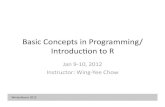 Basic Concepts in Programming/ Introducon to Rling.umd.edu/~wychow/Wing_Yee_Chow/teaching/Intro_R_Programming...Basic Concepts in Programming/ Introducon to R Jan 9‐10, 2012 Instructor: