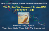 The Myth of the Dinosaurs’ Broken DNA 恐龍基因破碎之謎 (B4) Diocesan Girls’ School Tracy Law, Sindy Wong, Polly Yu, Queenie Lai Hong Kong Student Science Project.