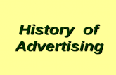 History of Advertising History of Advertising. History … Advertising – as old as mankind Cave painting / graphics.