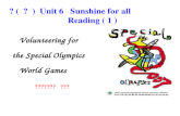 八( 下 ) Unit 6 Sunshine for all Reading ( 1 ) Volunteering for the Special Olympics World Games 高淳区桠溪中学 吴水香.