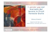 I gender gap nel mercato del lavoro in Friuli Venezia Giulia Presentazione di Chiara Cristini ... Una