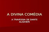 A DIVINA COMÉDIA A TRAVESSIA DE DANTE ALIGHIERI. O AUTOR Dante Alighieri (1265-1321) Dante Alighieri (1265-1321) Dante Alighieri nasceu em Florença em.